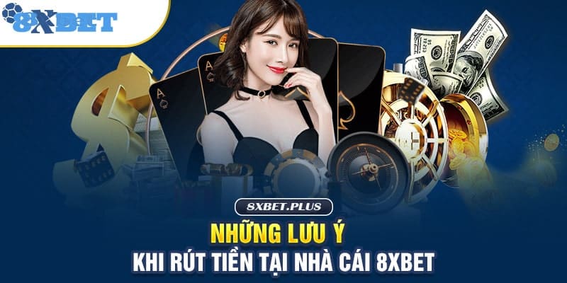 Hướng dẫn rút tiền 8xbet an toàn hiệu quả ngay lần đầu 4 Cần lưu ý những vấn đề sau khi rút từ tài khoản game 8xbet